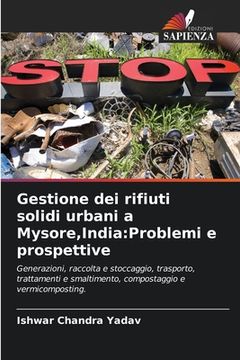 portada Gestione dei rifiuti solidi urbani a Mysore, India: Problemi e prospettive (en Italiano)