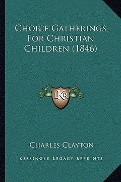 portada choice gatherings for christian children (1846) (en Inglés)