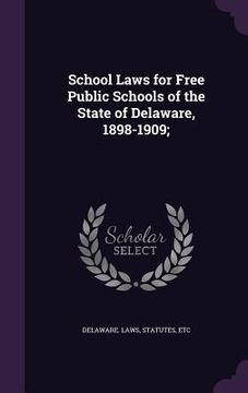portada School Laws for Free Public Schools of the State of Delaware, 1898-1909; (in English)
