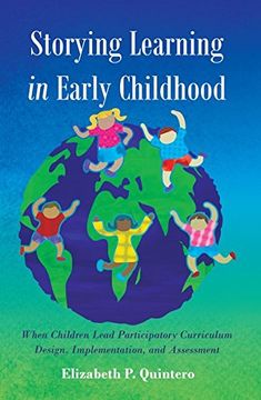 portada Storying Learning in Early Childhood: When Children Lead Participatory Curriculum Design, Implementation, and Assessment (Rethinking Childhood)