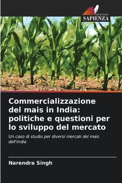 portada Commercializzazione del mais in India: politiche e questioni per lo sviluppo del mercato (en Italiano)