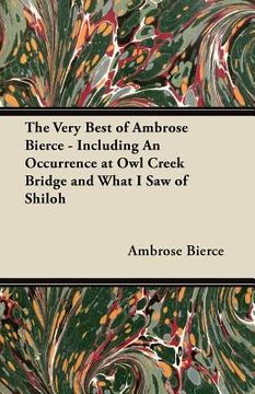 portada the very best of ambrose bierce - including an occurrence at owl creek bridge and what i saw of shiloh (en Inglés)