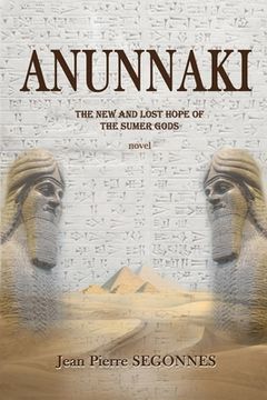 portada Anunnaki: The new and last hope of the Sumer Gods (en Inglés)