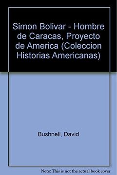 portada Simon Bolivar - Hombre de Caracas, Proyecto de America (Coleccion Historias Americanas)