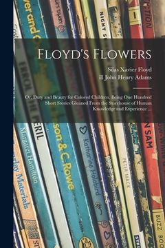 portada Floyd's Flowers: or, Duty and Beauty for Colored Children, Being One Hundred Short Stories Gleaned From the Storehouse of Human Knowled (in English)