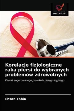 portada Korelacje fizjologiczne raka piersi do wybranych problemów zdrowotnych (en Polaco)