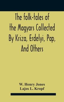 portada The Folk-Tales Of The Magyars Collected By Kriza, Erdelyi, Pap, And Others (en Inglés)