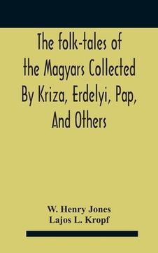 portada The Folk-Tales Of The Magyars Collected By Kriza, Erdelyi, Pap, And Others (in English)