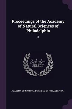 portada Proceedings of the Academy of Natural Sciences of Philadelphia: 3 (en Inglés)