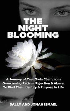 portada The Night Blooming: A Journey of Teen Twin Champions Overcoming Racism, Rejection & Abuse, To Find Their Identity & Purpose In Life