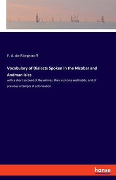 portada Vocabulary of Dialects Spoken in the Nicobar and Andman Isles: with a short account of the natives, their customs and habits, and of previous attempts (en Inglés)