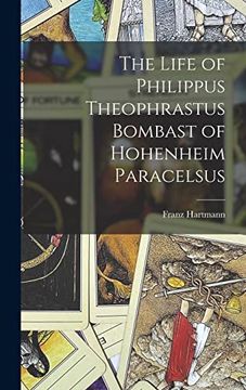 portada The Life of Philippus Theophrastus Bombast of Hohenheim Paracelsus