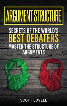 portada Argument Structure: Secrets of the World's Best Debaters - Master the Structure of Arguments (en Inglés)