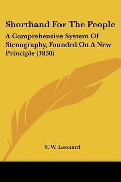 portada shorthand for the people: a comprehensive system of stenography, founded on a new principle (1838) (en Inglés)