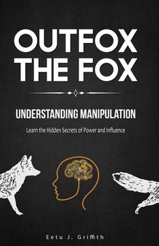 portada Outfox The Fox: Understanding Manipulation: Learn the Hidden Secrets of Power and Influence (en Inglés)