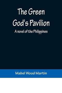 portada The Green God's Pavilion: A novel of the Philippines (en Inglés)