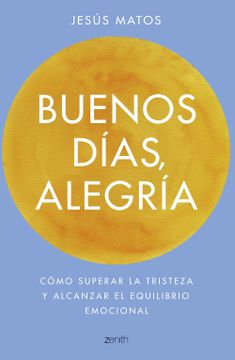 portada Buenos Días, Alegría: Cómo Superar la Tristeza y Alcanzar el Equilibrio Emocional (Autoayuda y Superación) (in Spanish)