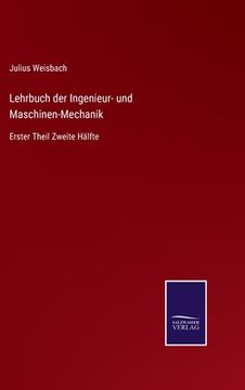 portada Lehrbuch der Ingenieur- und Maschinen-Mechanik: Erster Theil Zweite Hälfte (en Alemán)