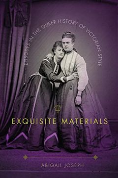 portada Exquisite Materials: Episodes in the Queer History of Victorian Style (en Inglés)