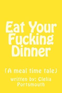 portada Eat Your Fucking Dinner: (A meal time tale) (en Inglés)