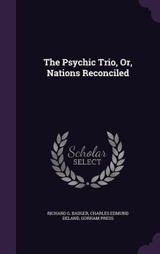portada The Psychic Trio, Or, Nations Reconciled (en Inglés)