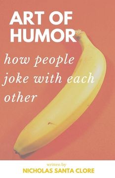portada Art Of Humor: How People Joke With Each Other: How People Joke With Each Other (in English)