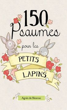 portada 150 Psaumes pour les petits lapins: 150 méditations à la manière des Psaumes (en Francés)