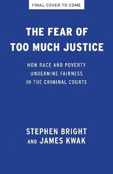 portada The Fear of too Much Justice: How Race and Poverty Undermine Fairness in the Criminal Courts 