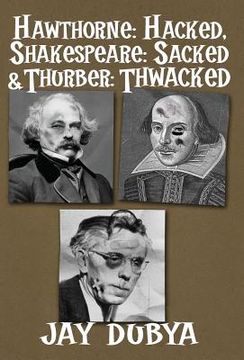 portada Hawthorne: Hacked, Shakespeare: Sacked & Thurber: Thwacked (en Inglés)