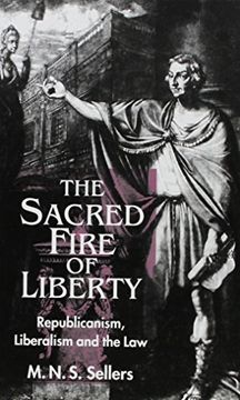 portada The Sacred Fire of Liberty: Republicanism, Liberalism and the law (in English)