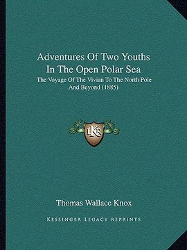 portada adventures of two youths in the open polar sea: the voyage of the vivian to the north pole and beyond (1885)the voyage of the vivian to the north pole (in English)