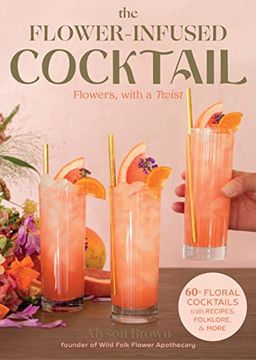 portada The Flower-Infused Cocktail: Flowers, With a Twist (en Inglés)