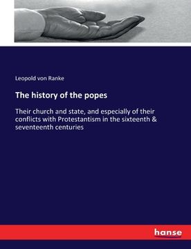 portada The history of the popes: Their church and state, and especially of their conflicts with Protestantism in the sixteenth & seventeenth centuries