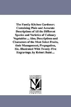 portada the family kitchen gardener; containing plain and accurate descriptions of all the different species and varieties of culinary vegetables ... also, de (in English)