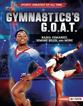 portada Gymnastics'S G. O. A. T. Nadia Comaneci, Simone Biles, and More (Sports'Greatest of all Time (Lerner (Tm) Sports)) (en Inglés)