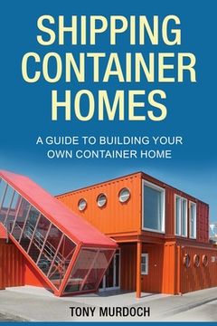 portada Shipping Container Homes: A Guide to Building Your Own Container Home (en Inglés)