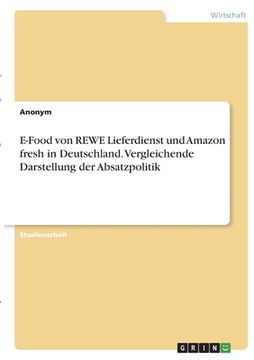 portada E-Food von REWE Lieferdienst und Amazon fresh in Deutschland. Vergleichende Darstellung der Absatzpolitik (en Alemán)