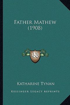 portada father mathew (1908) (en Inglés)