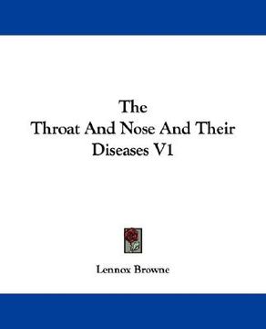 portada the throat and nose and their diseases v1 (in English)