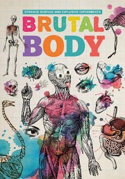 portada Brutal Body (Strange Science and Explosive Experiments) (in English)