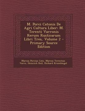 portada M. Porci Catonis De Agri Cultura Liber: M. Terenti Varronis Rerum Rusticarum Libri Tres, Volume 2 (in Latin)
