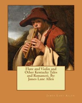 portada Flute and Violin and Other Kentucky Tales and Romances. By: James Lane Allen