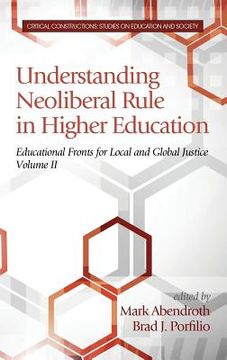 portada Understanding Neoliberal Rule in Higher Education: Educational Fronts for Local and Global Justice (HC) (en Inglés)