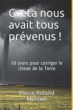portada Greta Nous Avait Tous Prévenus! 30 Jours Pour Corriger le Climat de la Terre. (en Francés)