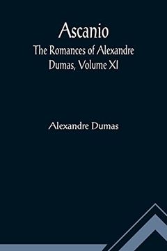 portada Ascanio; The Romances of Alexandre Dumas, Volume xi (in English)