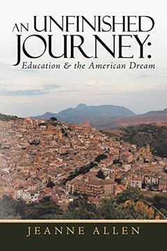 portada An Unfinished Journey: Education & the American Dream (en Inglés)