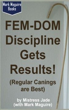 portada Fem-Dom Discipline Gets Results! (Regular Canings are Best)