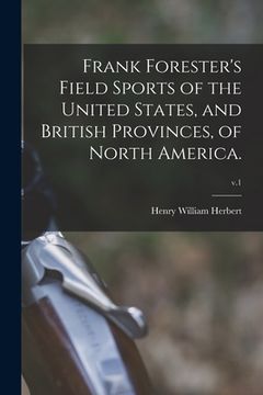 portada Frank Forester's Field Sports of the United States, and British Provinces, of North America.; v.1 (in English)