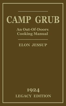portada Camp Grub (Legacy Edition): A Classic Handbook on Outdoors Cooking and Having Delicious Meals and Camp and on the Trail (en Inglés)