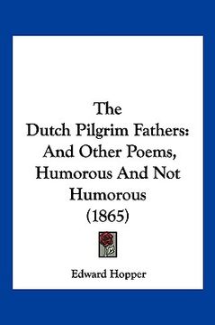 portada the dutch pilgrim fathers: and other poems, humorous and not humorous (1865) (in English)